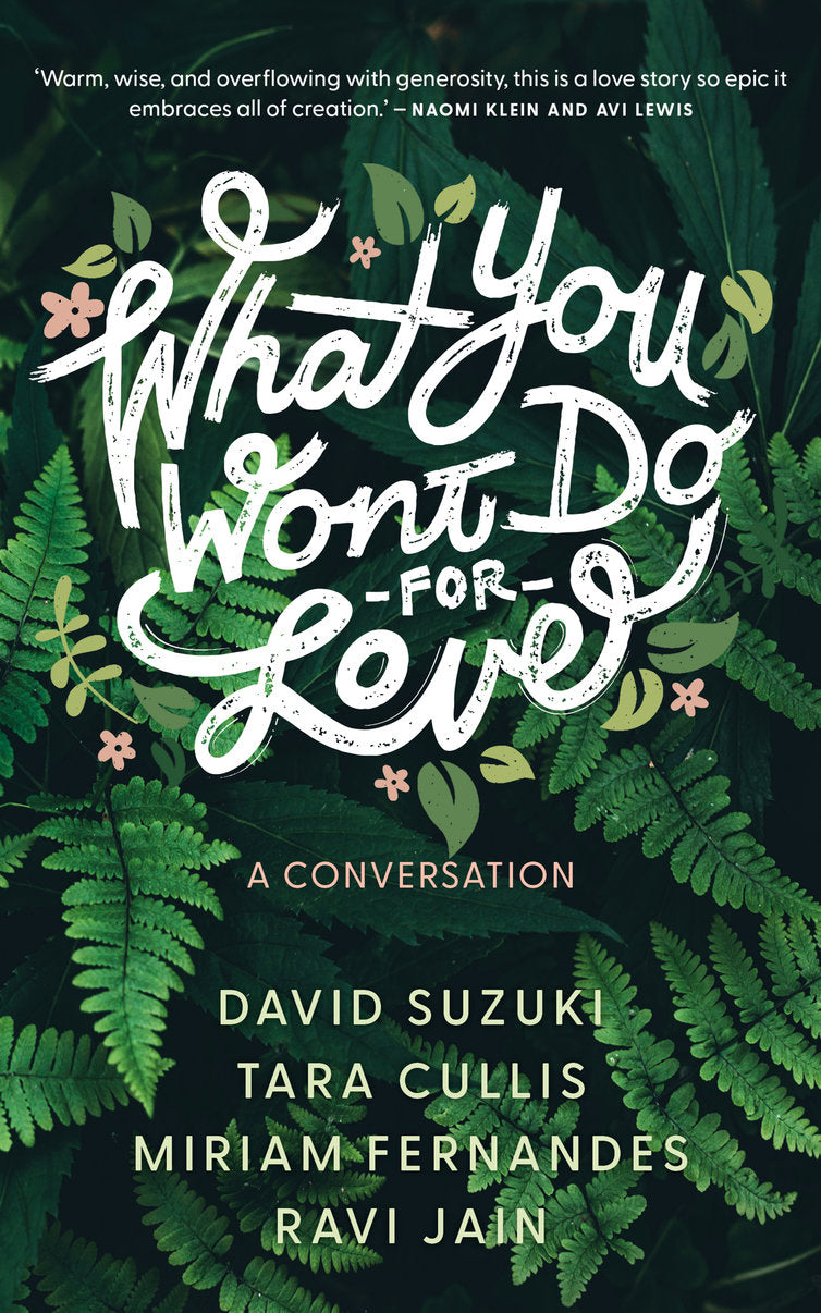 What You Won't Do For Love: A Conversation by David Suzuki, Tara